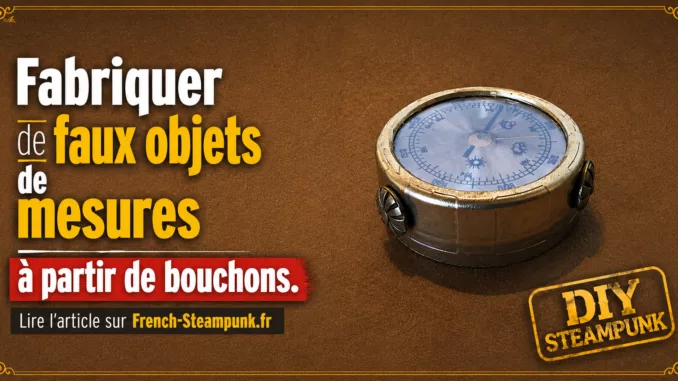 DIY Steampunk - Fabriquer de faux objets de mesures