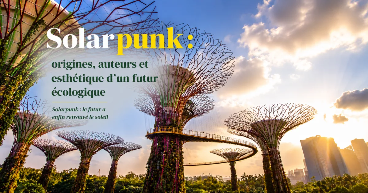 Solarpunk : origines, auteurs et esthétique d&rsquo;un futur écologique